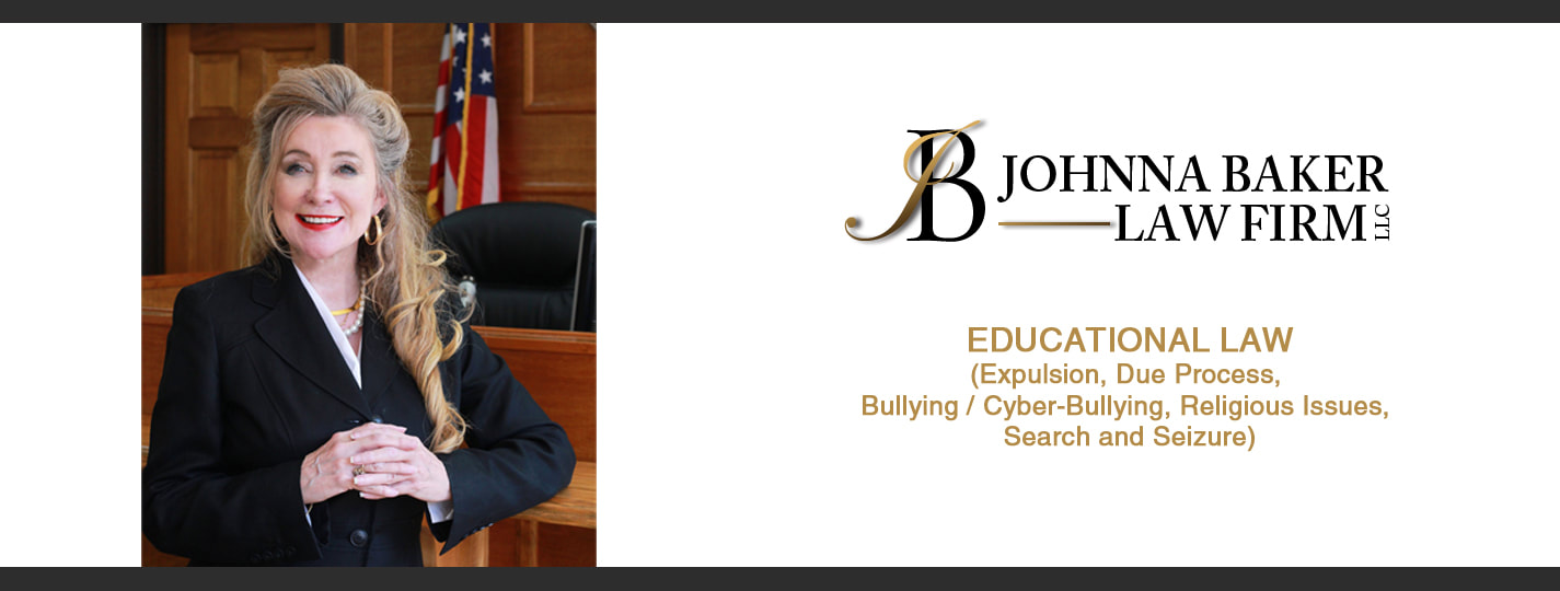 Johnna Baker Law Firm LLC Educational Law (Expulsion, Due Process, Bullying / Cyber-Bullying, Religious Issues, Search and Seizure)